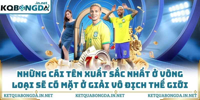 Những cái tên xuất sắc nhất ở vòng loại sẽ có mặt ở giải vô địch thế giới